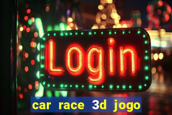 car race 3d jogo de carros